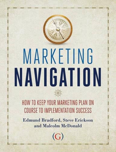 Marketing Navigation: How to keep your marketing plan on course to implementation success Hardcover – September 28, 2012