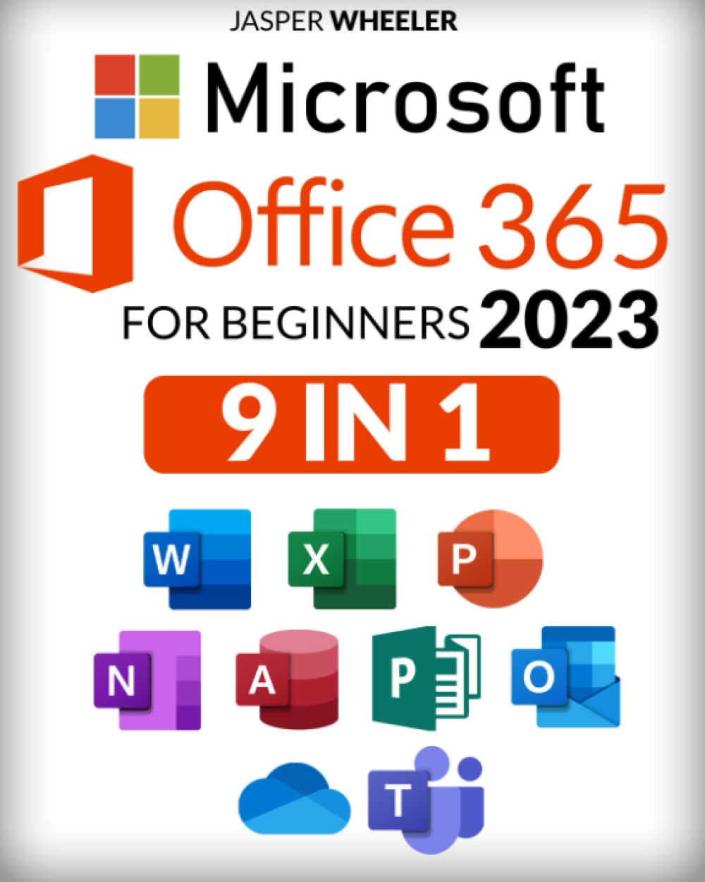 Microsoft Office 365 for Beginners: 9 IN 1- The Complete Guide to Become a Pro the Quick & Easy Way | Includes Word, Excel, PowerPoint, Access, OneNote, Outlook, OneDrive and More